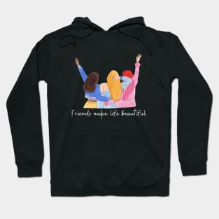 Friends make life beautiful Hoodie